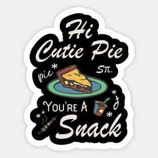 Hi Cutie Pie You’re A Snack Foodie Eat Snacks Sticker